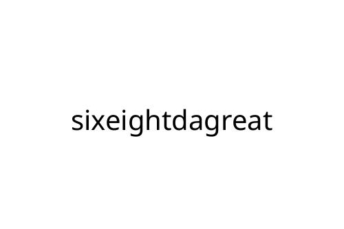 sixeightdagreat