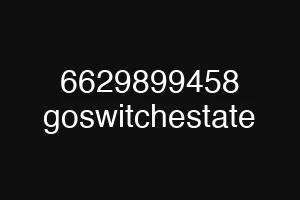 6629899458 goswitchestate