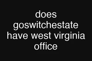 does goswitchestate have west virginia office